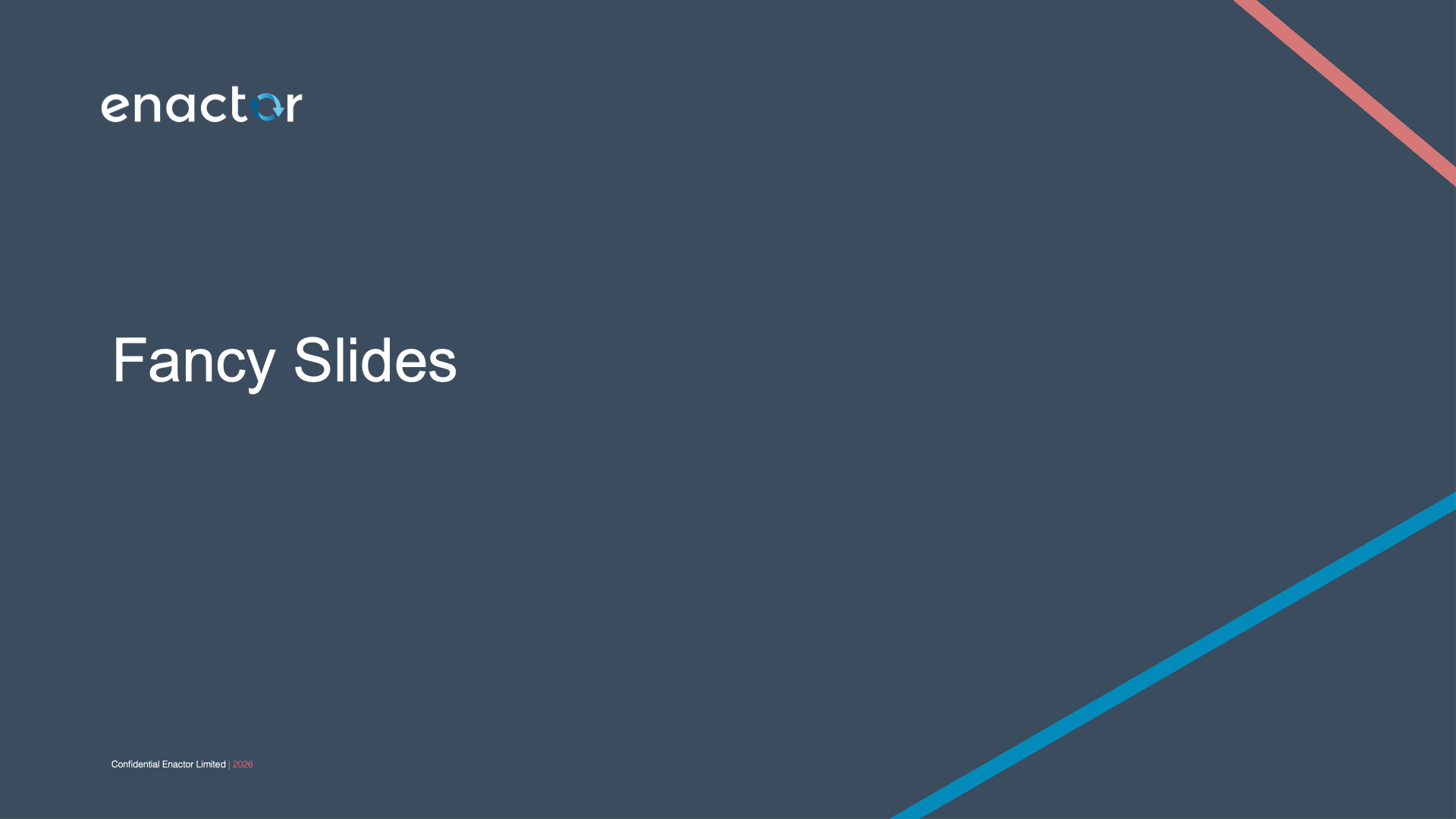 Section title slide. Dark branded background. Enactor logo (with circular arrow icon) at top left. Large white text reads: Fancy Slides. Two diagonal accent stripes cross the bottom-right corner -- one pink/coral and one teal/cyan. Footer text in small grey: Confidential Enactor Limited | 2026 (2026 in pink).