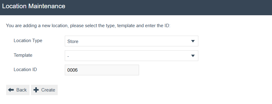 Location Maintenance create form with Location Type set to Store, Template blank, and Location ID 0006. Back and Create buttons are visible.