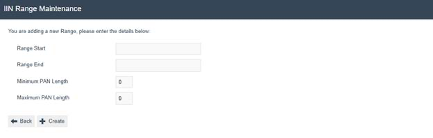 IIN Range Maintenance create page with Range Start, Range End, Minimum PAN Length (0), and Maximum PAN Length (0) fields.