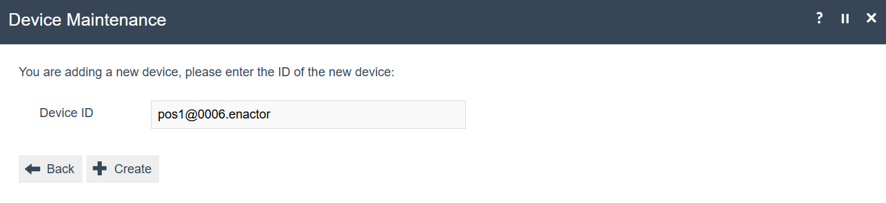 Device Maintenance create form with Device ID pos1@0006.enactor. Back and Create buttons are visible.