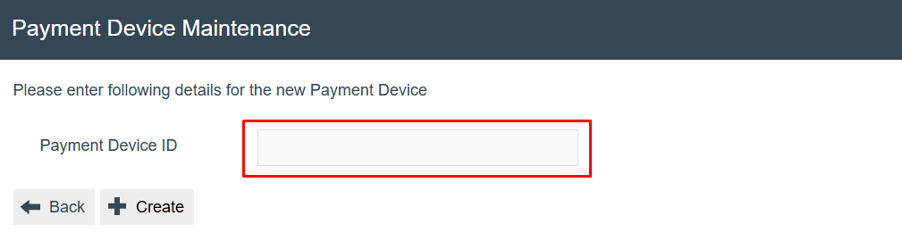 Payment Device Maintenance new device creation screen. The Payment Device ID field is empty and highlighted. Back and Create buttons are shown.