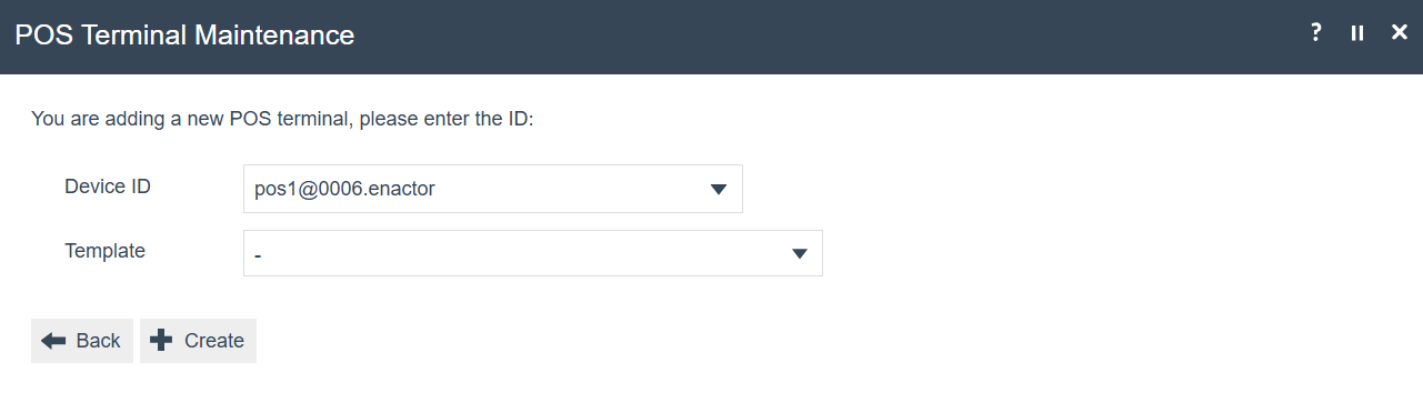 POS Terminal Maintenance create form with Device ID pos1@0006.enactor and no Template selected. Back and Create buttons are visible.