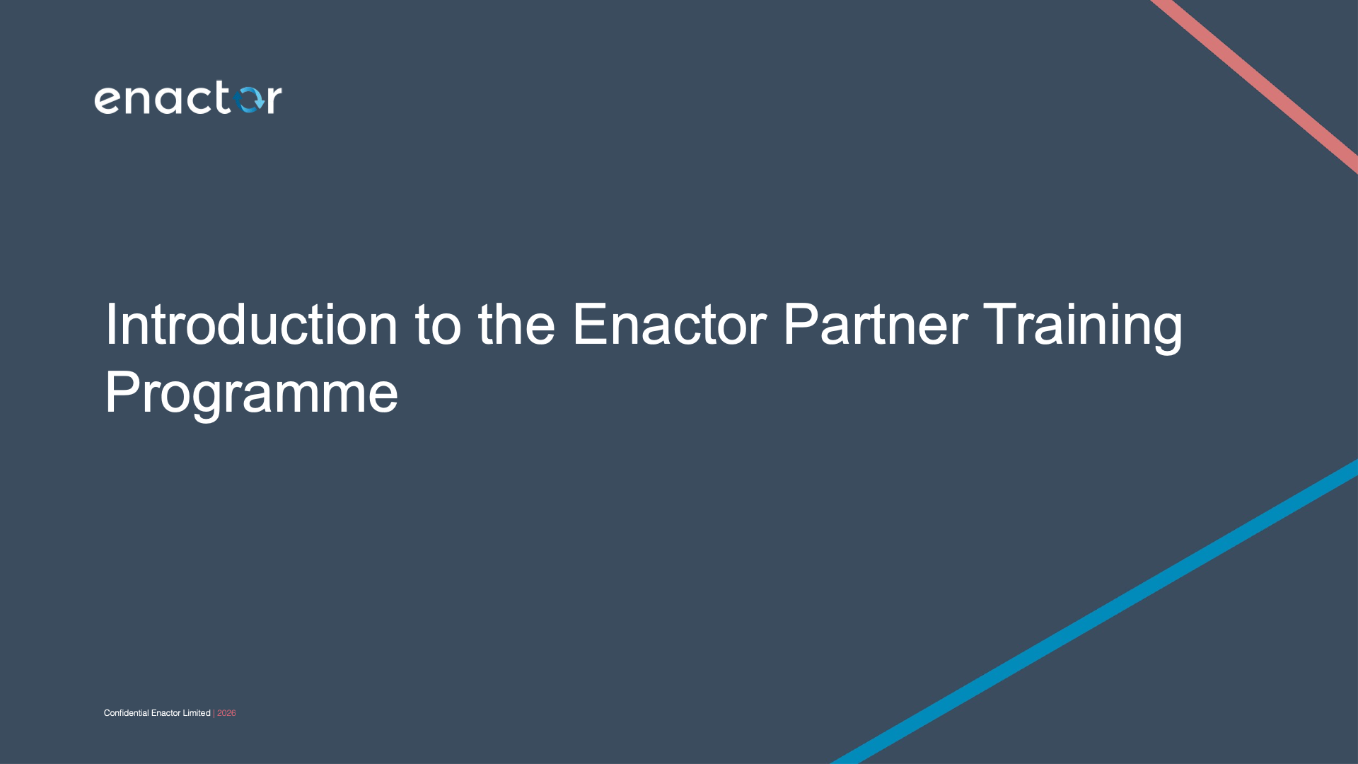 Section title slide. Dark branded background. Enactor logo (with circular arrow icon) at top left. Large white text reads: Introduction to the Enactor Partner Training Programme. Two diagonal accent stripes cross the bottom-right corner -- one pink/coral and one teal/cyan. Footer text in small grey: Confidential Enactor Limited | 2026 (2026 in pink).